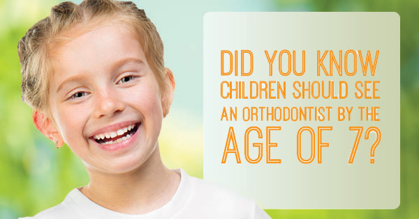 Children should see an orthodontist by the age of 7